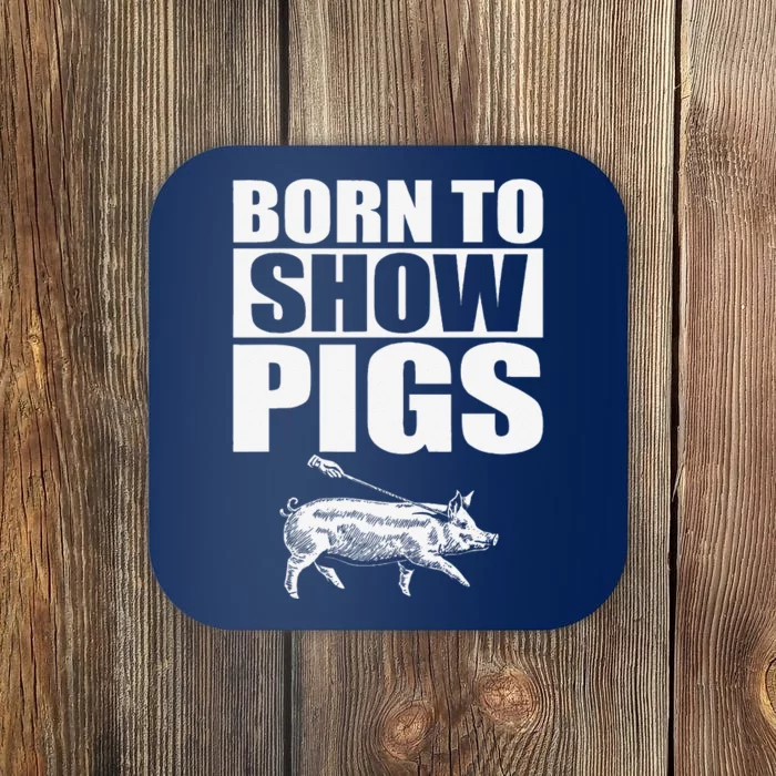 Born To Show Pigs Fuuny Coaster