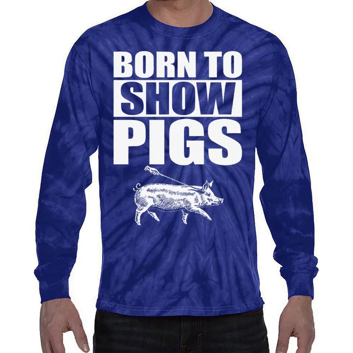 Born To Show Pigs Fuuny Tie-Dye Long Sleeve Shirt