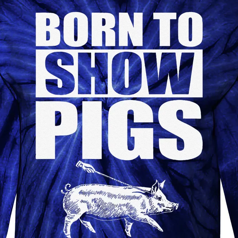 Born To Show Pigs Fuuny Tie-Dye Long Sleeve Shirt