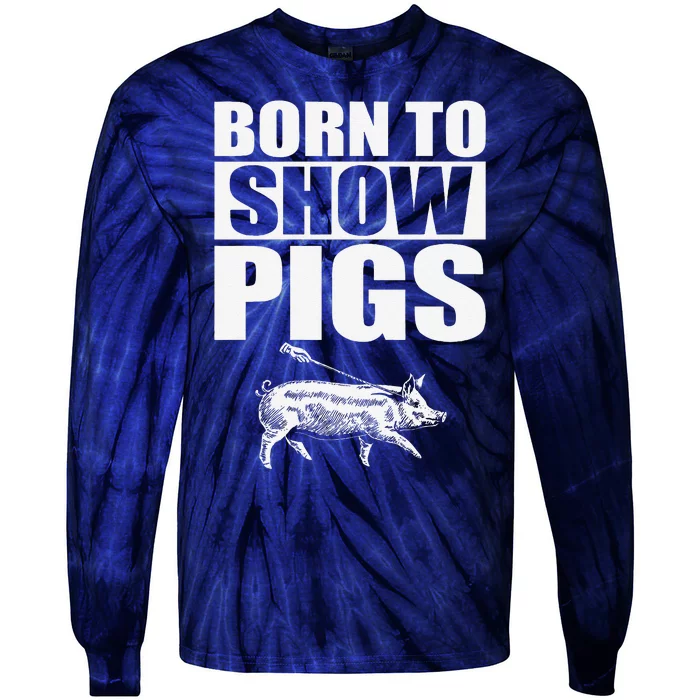 Born To Show Pigs Fuuny Tie-Dye Long Sleeve Shirt