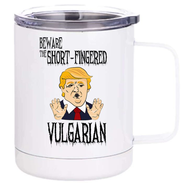 Beware The Shortfingered Vulgarian Antitrump Front & Back 12oz Stainless Steel Tumbler Cup