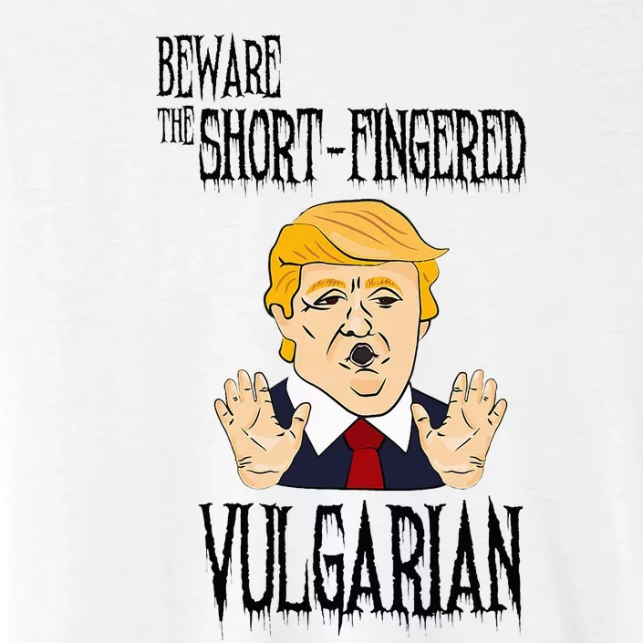 Beware The Shortfingered Vulgarian Antitrump ChromaSoft Performance T-Shirt