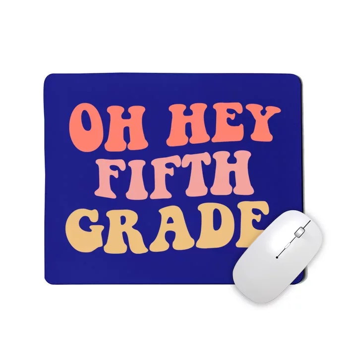 Back To School Students Teacher Oh Hey 5Th Fifth Grade Meaningful Gift Mousepad