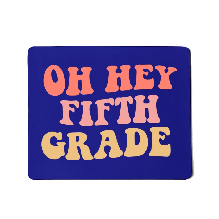 Back To School Students Teacher Oh Hey 5Th Fifth Grade Meaningful Gift Mousepad