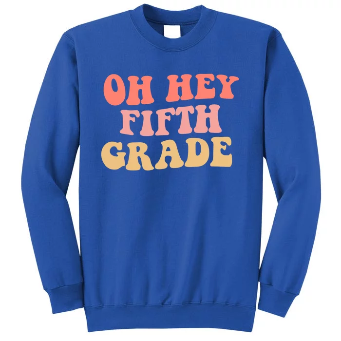 Back To School Students Teacher Oh Hey 5Th Fifth Grade Meaningful Gift Tall Sweatshirt