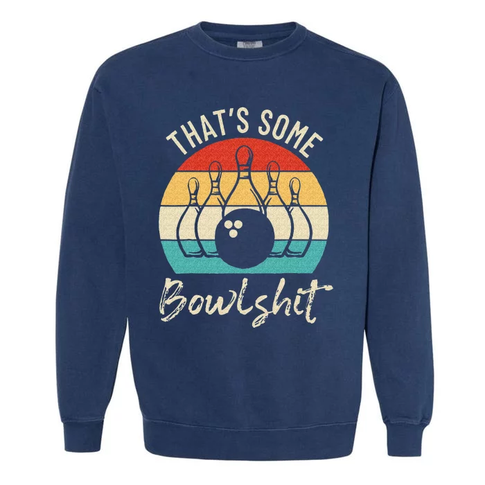 Bowling Thats Some Bowlshit Retro Bowling Lovers Bowler Garment-Dyed Sweatshirt