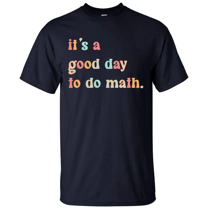 Back To School Its A Good Day To Do Math Teachers Tall T-Shirt