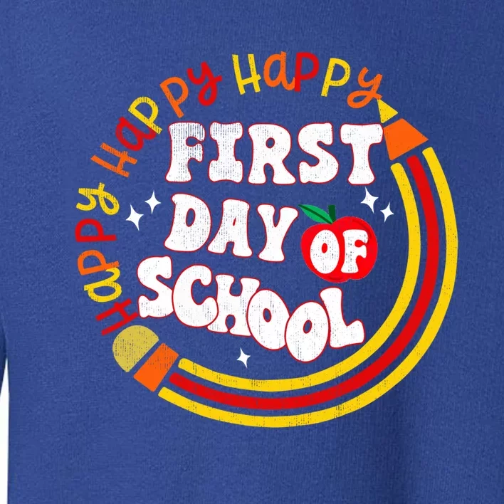 Back To School Teachers Happy First Day Of School Gift Toddler Sweatshirt