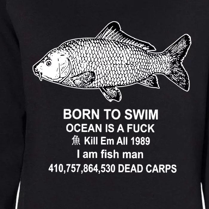 Born To Swim Ocean Is A Fuck Kill Em All 1989 I Am Fish Man Born To Die Womens California Wash Sweatshirt