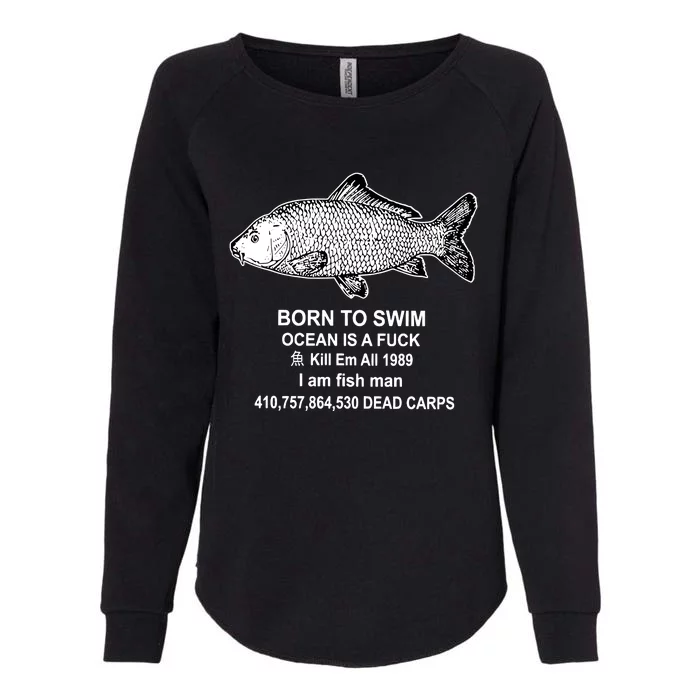 Born To Swim Ocean Is A Fuck Kill Em All 1989 I Am Fish Man Born To Die Womens California Wash Sweatshirt