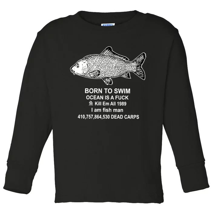 Born To Swim Ocean Is A Fuck Kill Em All 1989 I Am Fish Man Born To Die Toddler Long Sleeve Shirt