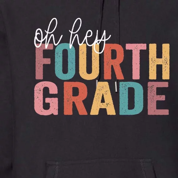 Back To School Students Teacher Oh Hey 4th Fourth Grade Premium Hoodie