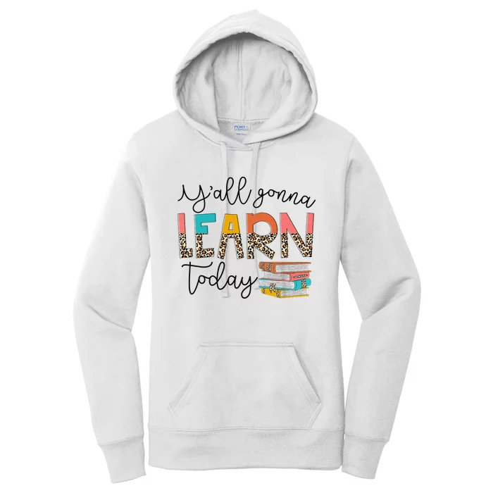 Back To School First Day Y'all Gonna Learn Today Teacher Women's Pullover Hoodie