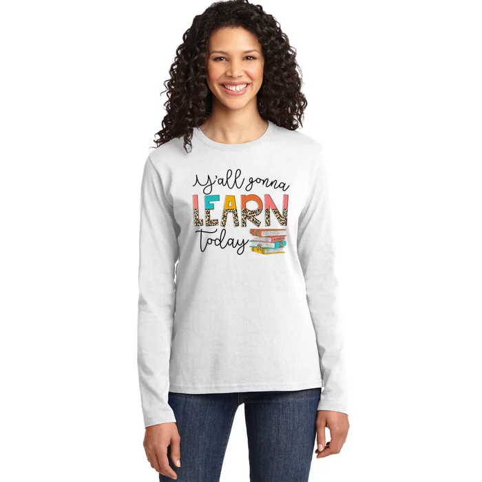 Back To School First Day Y'all Gonna Learn Today Teacher Ladies Long Sleeve Shirt