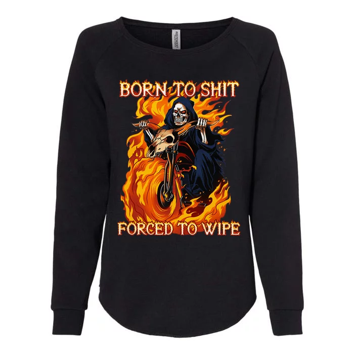 Born To Shit Forced To Wipe Funny Motorbike Skull Riding Womens California Wash Sweatshirt