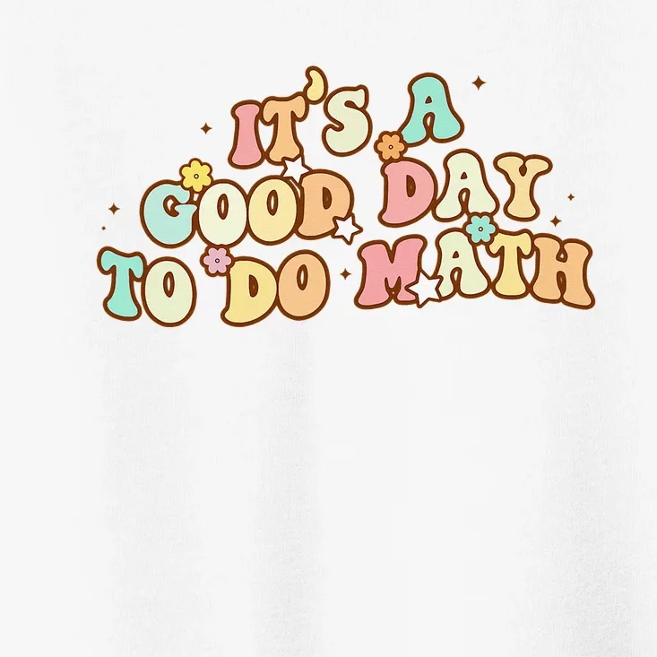 Back To School Its A Good Day To Do Math Teachers Toddler T-Shirt