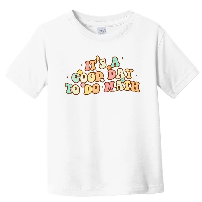 Back To School Its A Good Day To Do Math Teachers Toddler T-Shirt