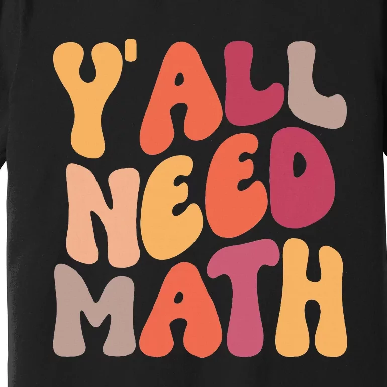 Back To School Yall Need Math Teachers Premium T-Shirt