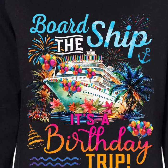 Board The Ship ItS A Birthday Trip Cruise Birthday Vacation Womens California Wash Sweatshirt