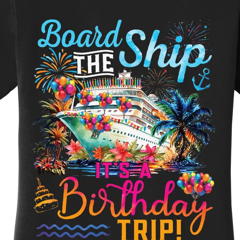 Board The Ship ItS A Birthday Trip Cruise Birthday Vacation Women's T-Shirt