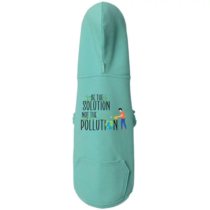 Be The Solution Not Pollution Support The Environt Earth Great Gift Doggie 3-End Fleece Hoodie