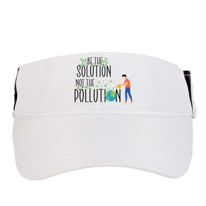 Be The Solution Not Pollution Support The Environt Earth Great Gift Adult Drive Performance Visor