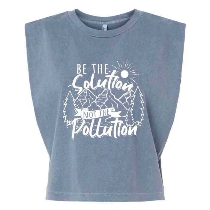 Be The Solution Not The Pollution Gift Climate Change Great Gift Garment-Dyed Women's Muscle Tee