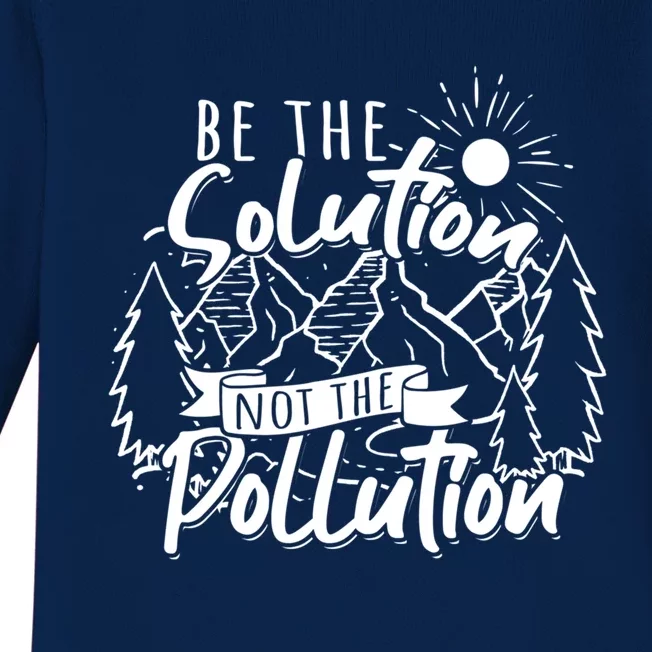 Be The Solution Not The Pollution Gift Climate Change Great Gift Baby Long Sleeve Bodysuit