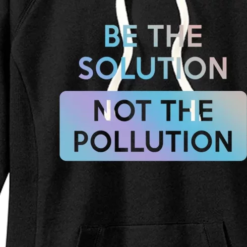 Be The Solution Not The Pollution Climate Change Protest Gift Women's Fleece Hoodie