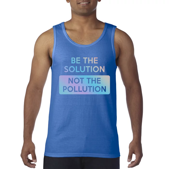 Be The Solution Not The Pollution Climate Change Protest Gift Tank Top