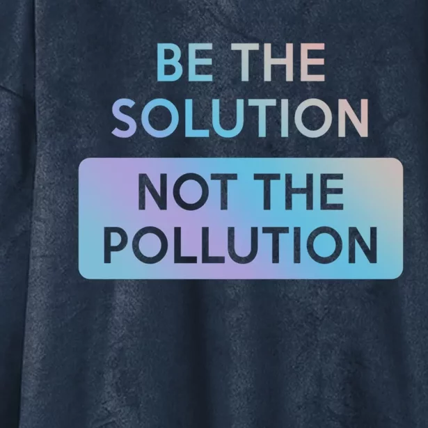 Be The Solution Not The Pollution Climate Change Protest Gift Hooded Wearable Blanket