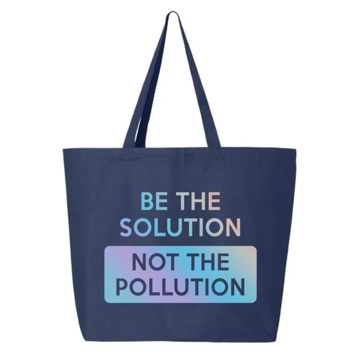 Be The Solution Not The Pollution Climate Change Protest Gift 25L Jumbo Tote