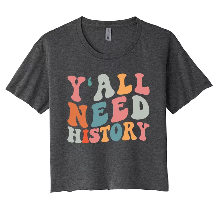 Back To School Yall Need History Teacher Students Women's Crop Top Tee