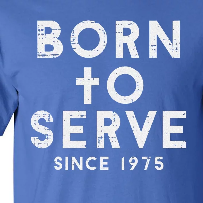 Born To Serve Cross God Jesus Faith Christian Tall T-Shirt