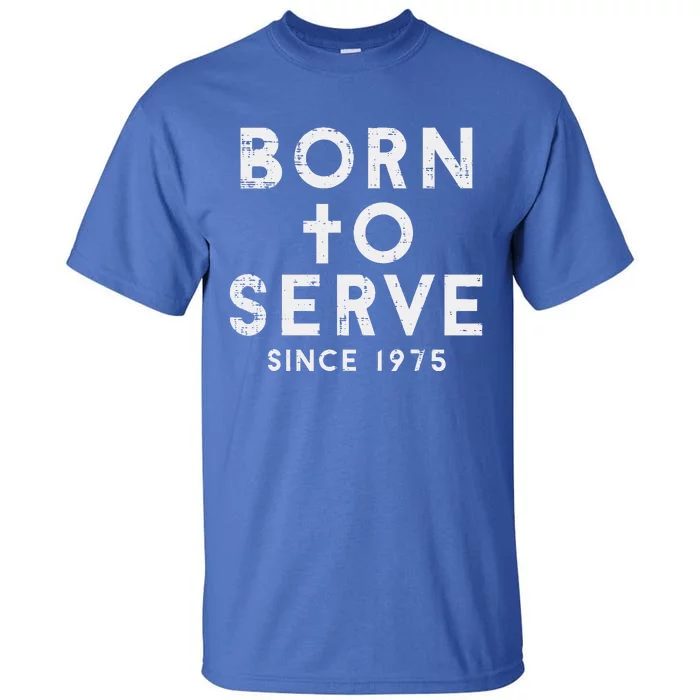 Born To Serve Cross God Jesus Faith Christian Tall T-Shirt