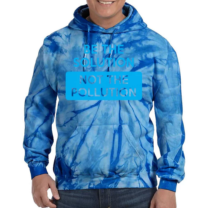 Be The Solution Not The Pollution Climate Change Protest Great Gift Tie Dye Hoodie