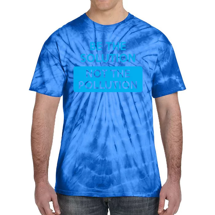 Be The Solution Not The Pollution Climate Change Protest Great Gift Tie-Dye T-Shirt