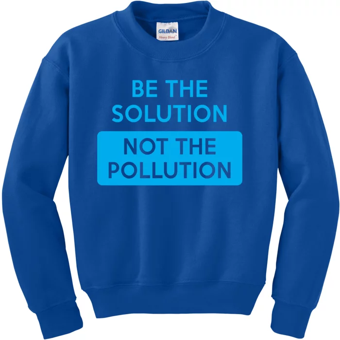 Be The Solution Not The Pollution Climate Change Protest Great Gift Kids Sweatshirt