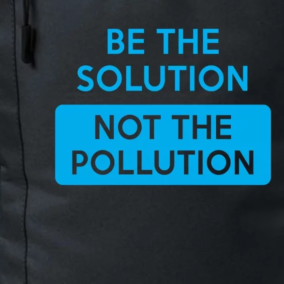 Be The Solution Not The Pollution Climate Change Protest Great Gift Daily Commute Backpack