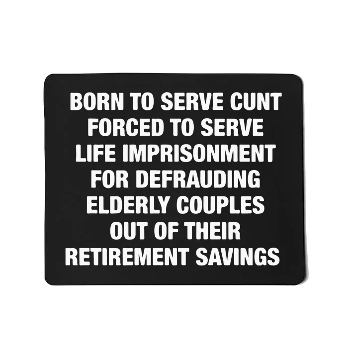 Born To Serve Cunt Forced To Serve Life Imprisonment For Defrauding Elderly Coup Mousepad