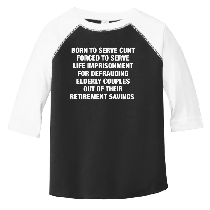 Born To Serve Cunt Forced To Serve Life Imprisonment For Defrauding Elderly Coup Toddler Fine Jersey T-Shirt