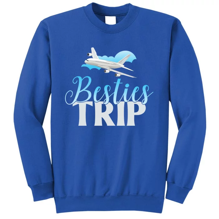 Besties Trip Trip Gift Tall Sweatshirt