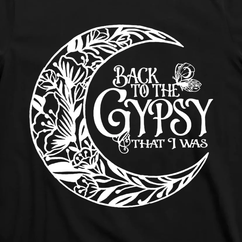 Back To The Gypsy That I Was T-Shirt