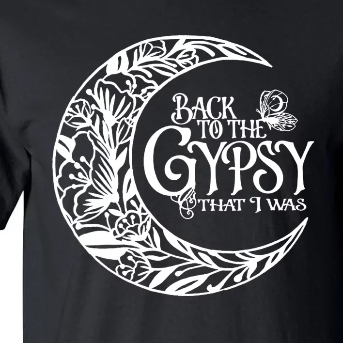 Back To The Gypsy That I Was Tall T-Shirt