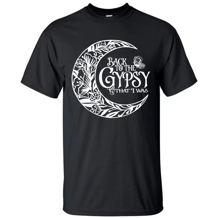 Back To The Gypsy That I Was Tall T-Shirt