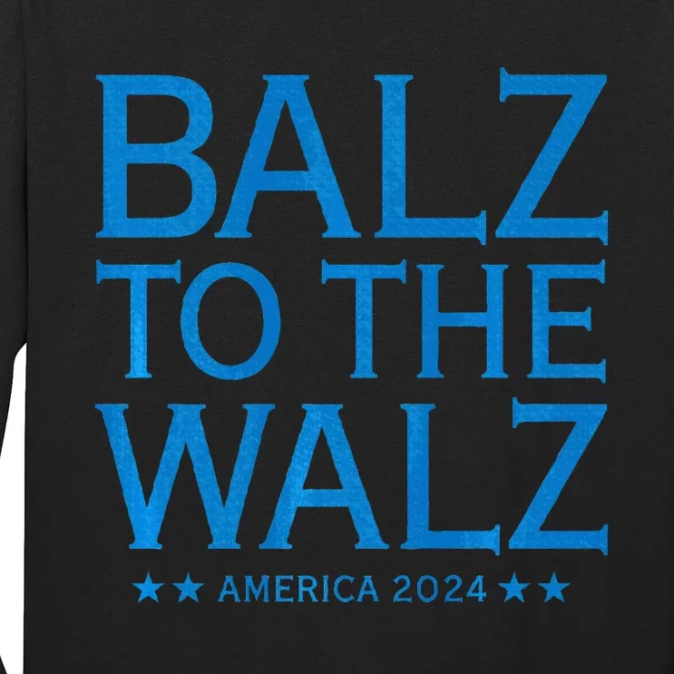 Balz To The Walz Harris Walz 2024 Long Sleeve Shirt