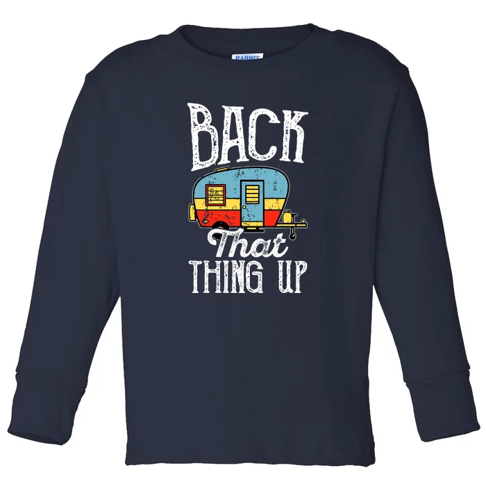 Back That Thing Up RV Camping Camper Wilderness Holiday Toddler Long Sleeve Shirt