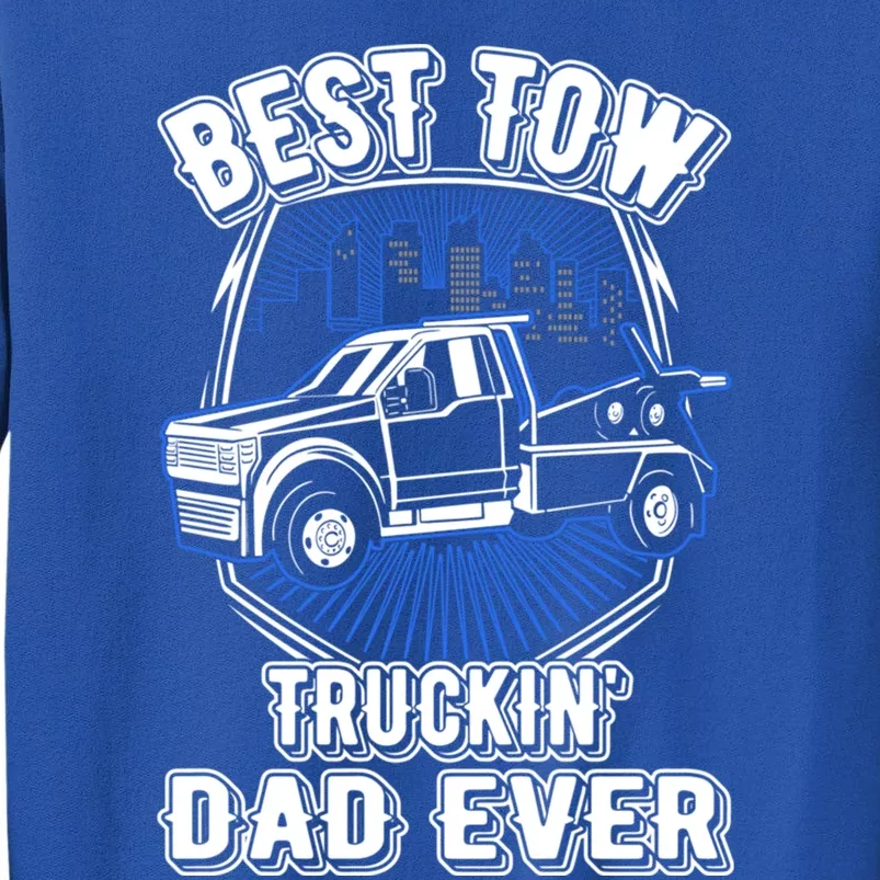 Best Tow Trucking Dad Ever Towing Service Tow Truck Gift Tall Sweatshirt