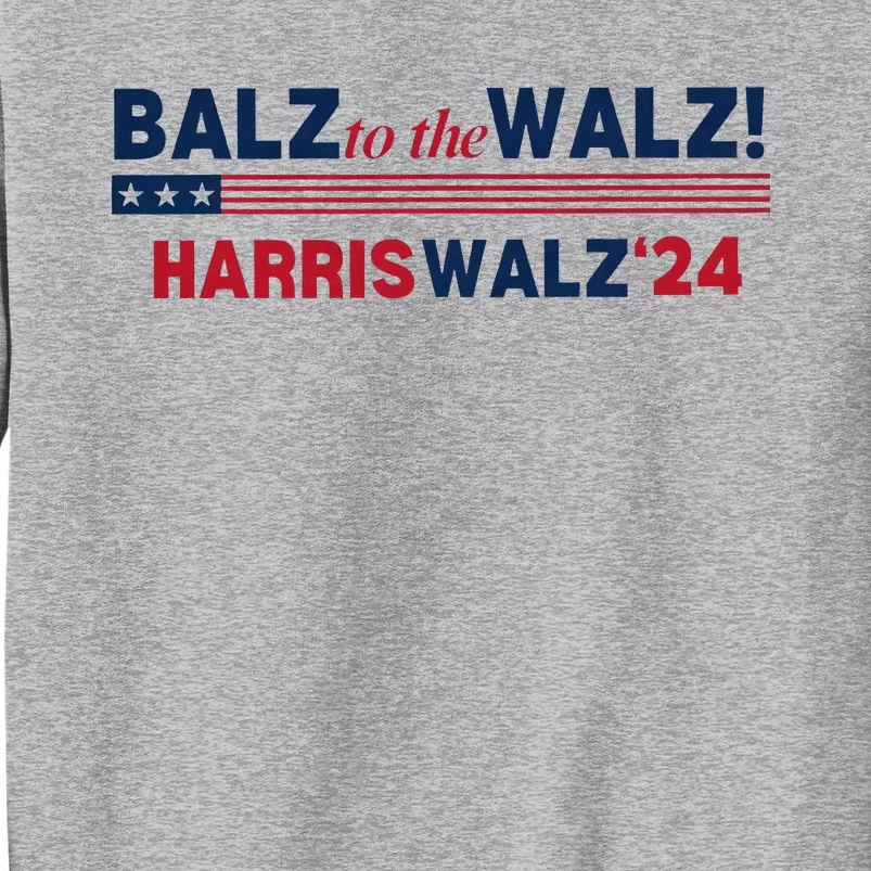 Balz To The Walz Kamala Kamala Tim Walz President 2024 Tall Sweatshirt