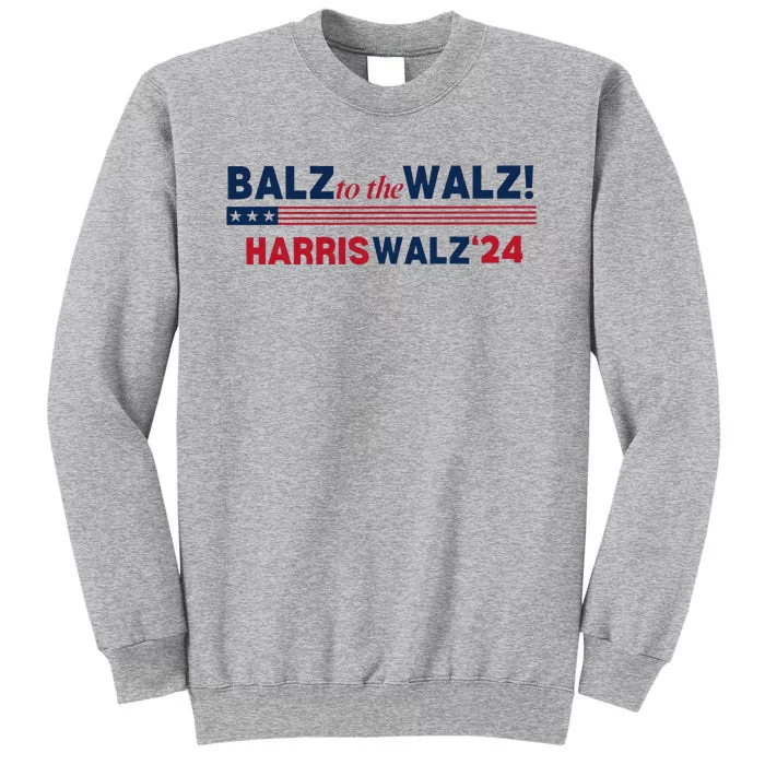 Balz To The Walz Kamala Kamala Tim Walz President 2024 Tall Sweatshirt